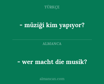 - wer macht die musik? - - müziği kim yapıyor?