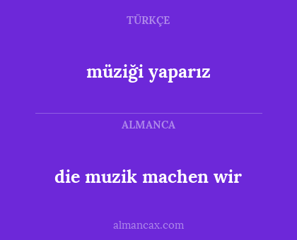 die muzik machen wir - müziği yaparız