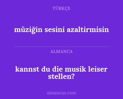 kannst du die musik leiser stellen? - müziğin sesini azaltirmisin