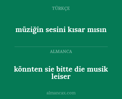 müziğin sesini kısar mısın - könnten sie bitte die musik leiser