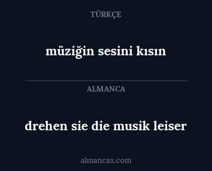 drehen sie die musik leiser - müziğin sesini kısın