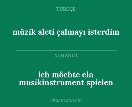 ich möchte ein musikinstrument spielen - müzik aleti çalmayı isterdim