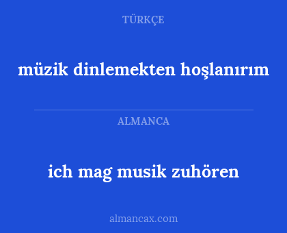 müzik dinlemekten hoşlanırım - ich mag musik zuhören