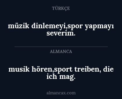 müzik dinlemeyi,spor yapmayı severim. - musik hören,sport treiben, die ich mag.