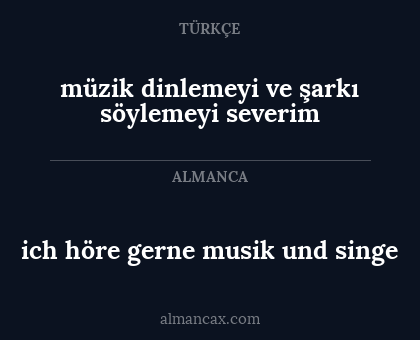 ich höre gerne musik und singe - müzik dinlemeyi ve şarkı söylemeyi severim