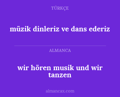 müzik dinleriz ve dans ederiz - wir hören musik und wir tanzen