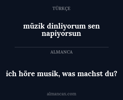 ich höre musik, was machst du? - müzik dinliyorum sen napiyorsun
