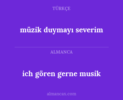 ich gören gerne musik - müzik duymayı severim