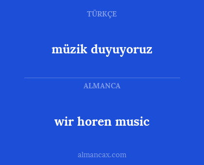 wir horen music - müzik duyuyoruz