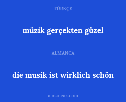 müzik gerçekten güzel - die musik ist wirklich schön
