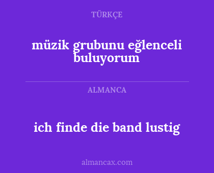 ich finde die band lustig - müzik grubunu eğlenceli buluyorum