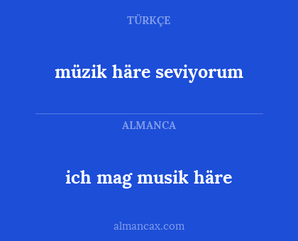 ich mag musik häre - müzik häre seviyorum
