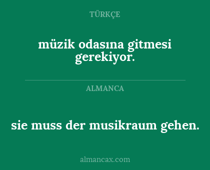 müzik odasına gitmesi gerekiyor. - sie muss der musikraum gehen.