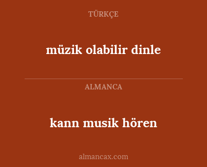 müzik olabilir
dinle - kann musik
hören
