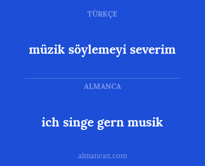 müzik söylemeyi severim - ich singe gern musik