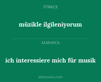 müzikle ilgileniyorum - ich interessiere mich für musik