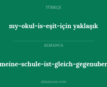 meine-schule-ist-gleich-gegenuber - my-okul-is-eşit-için yaklaşık