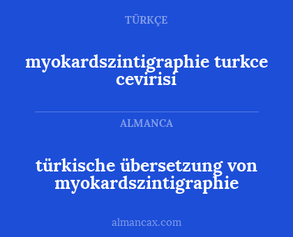 türkische übersetzung von myokardszintigraphie - myokardszintigraphie turkce cevirisi