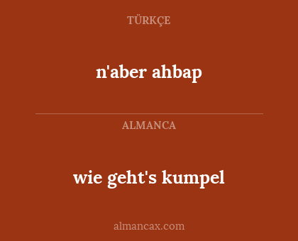 n'aber ahbap - wie geht's kumpel