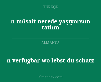 n verfugbar wo lebst du schatz - n müsait nerede yaşıyorsun tatlım