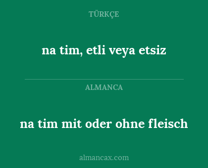 na tim mit oder ohne fleisch - na tim, etli veya etsiz