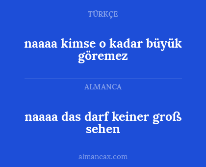 naaaa das darf keiner groß sehen - naaaa kimse o kadar büyük göremez