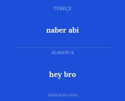 hey bro - naber abi