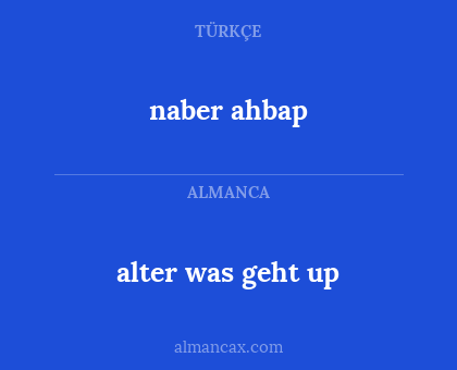 naber ahbap - alter was geht up