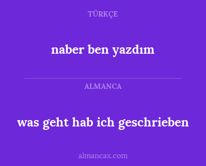was geht hab ich geschrieben - naber ben yazdım