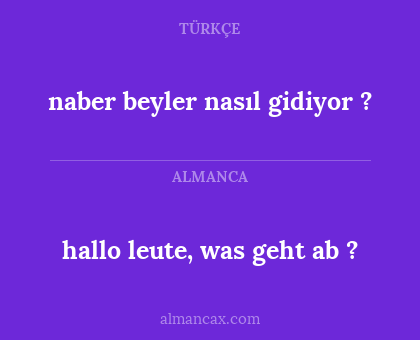 hallo leute, was geht ab ? - naber beyler nasıl gidiyor ?