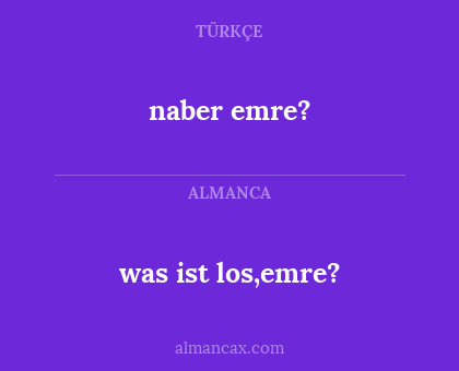 naber emre? - was ist los,emre?