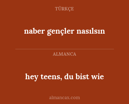 hey teens, du bist wie - naber gençler nasılsın