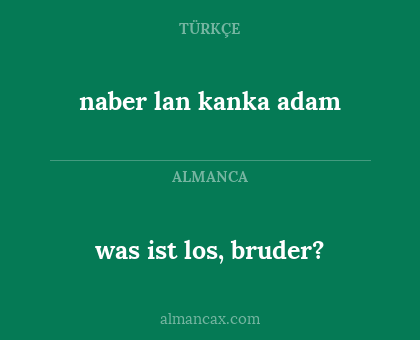 naber lan kanka adam - was ist los, bruder?