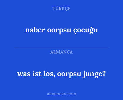 was ist los, oorpsu junge? - naber oorpsu çocuğu