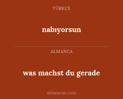 was machst du gerade - nabıyorsun