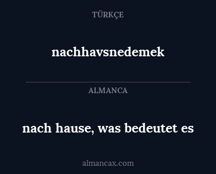 nach hause, was bedeutet es - nachhavsnedemek