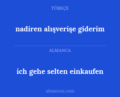 ich gehe selten einkaufen - nadiren alışverişe giderim