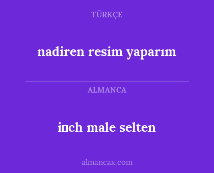 nadiren resim yaparım - i̇ch male selten