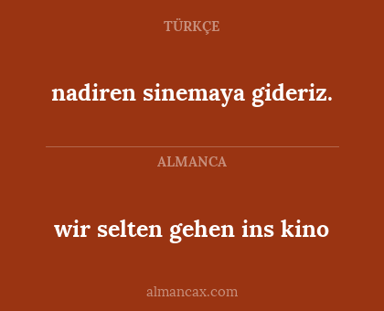 nadiren sinemaya gideriz. - wir selten gehen ins kino