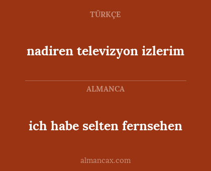 nadiren televizyon izlerim - ich habe selten fernsehen