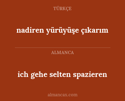 nadiren yürüyüşe çıkarım - ich gehe selten spazieren