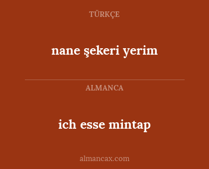 nane şekeri yerim - ich esse mintap