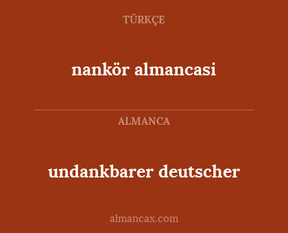 nankör almancasi - undankbarer deutscher