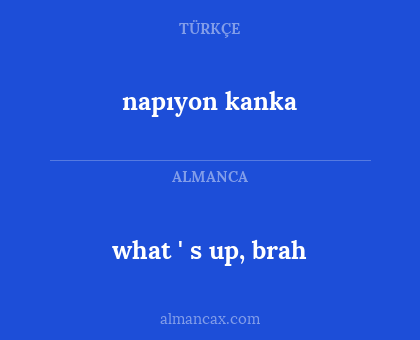 napıyon kanka - what ' s up, brah