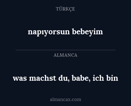 napıyorsun bebeyim - was machst du, babe, ich bin