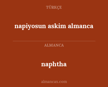 naphtha - napiyosun askim almanca