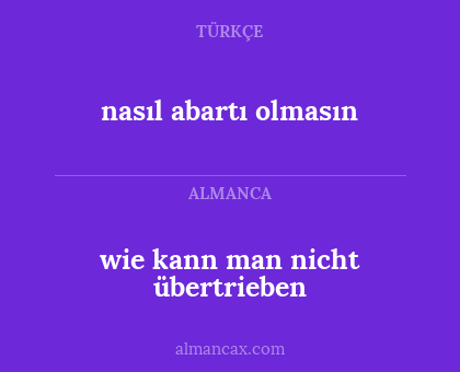 nasıl abartı olmasın - wie kann man nicht übertrieben