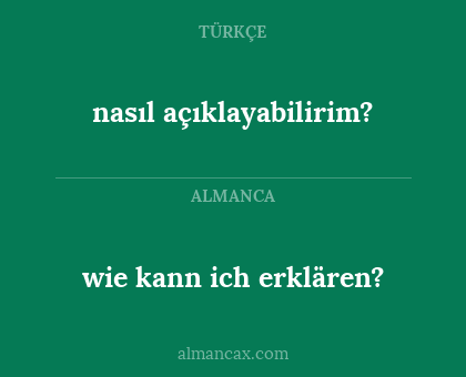 nasıl açıklayabilirim? - wie kann ich erklären?