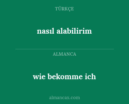 nasıl alabilirim - wie bekomme ich
