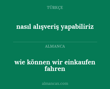 wie können wir einkaufen fahren - nasıl alışveriş yapabiliriz